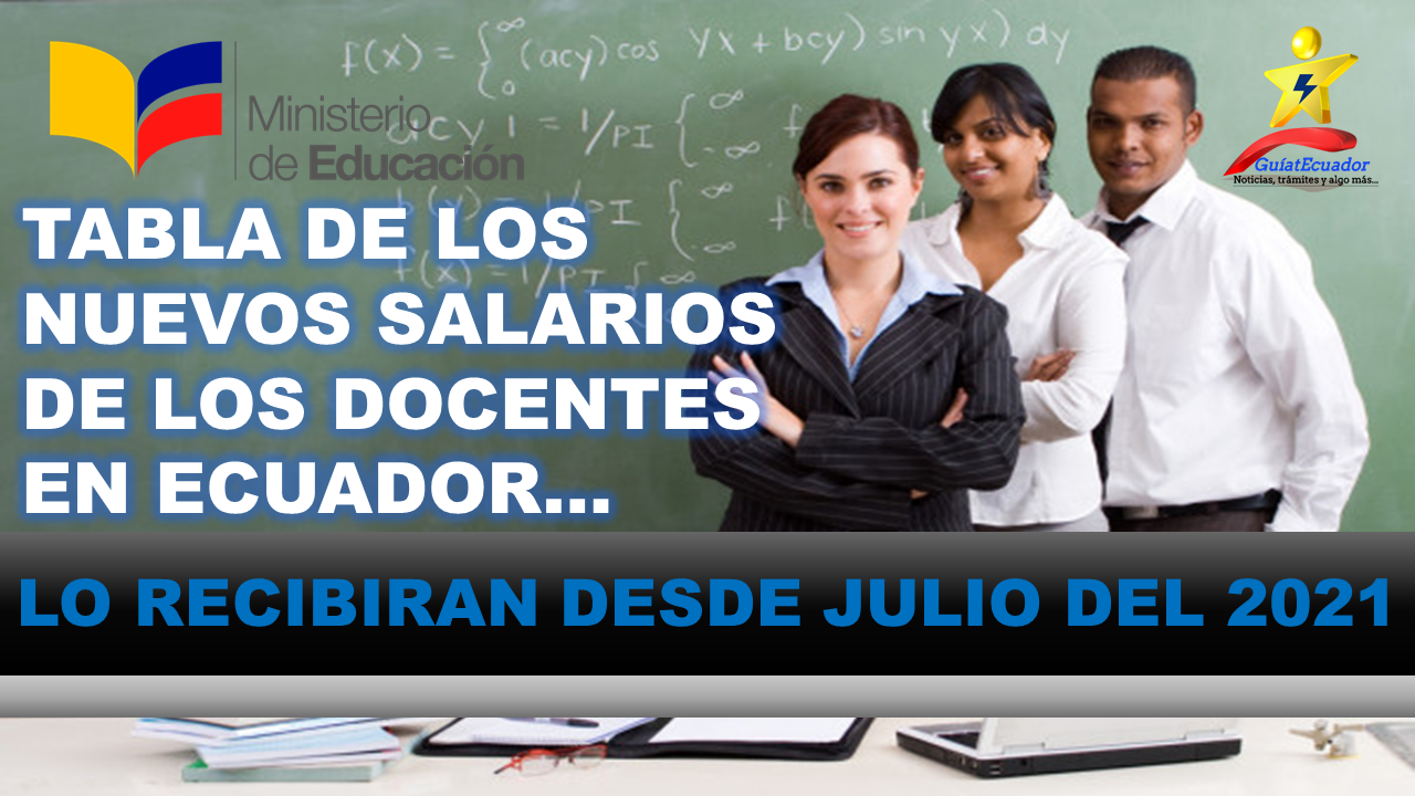 Tabla de los nuevos salarios de los docentes en Ecuador Desde julio del 2021
