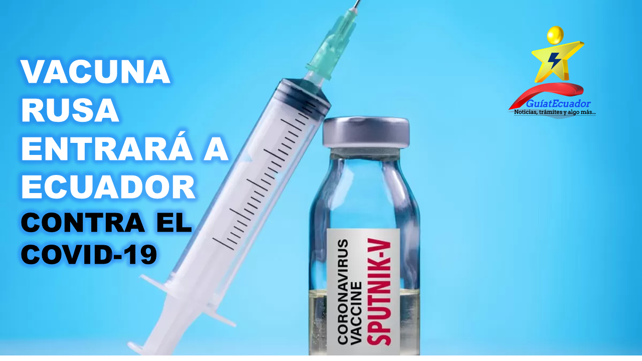 Vacuna Rusa Entrará a Ecuador Contra el Covid-19 Arcsa autorizó