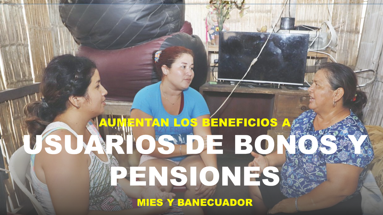 Más Beneficios a Usuarios de Bonos y Pensiones MIES Y BANECUADOR
